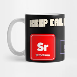 Keep calm and strontium on! Mug